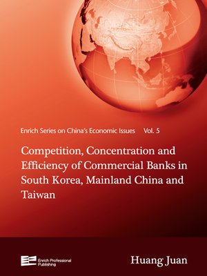 cover image of Competition, Concentration and Efficiency of Commercial Banks in South Korea, Mainland China and Tai